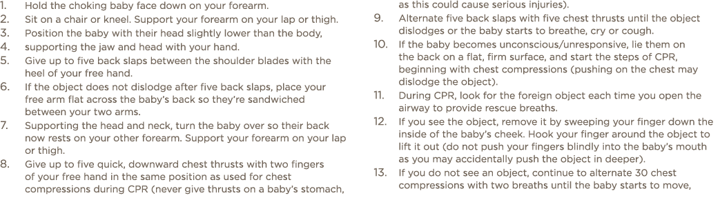 Hold the choking baby face down on your forearm  Sit on a chair or kneel  Support your forearm on your lap or thigh     