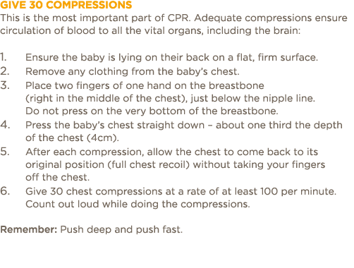 GIVE 30 COMPRESSIONS This is the most important part of CPR  Adequate compressions ensure circulation of blood to all   