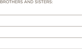 BROTHERS AND SISTERS: __________________________________ __________________________________ _________________________   